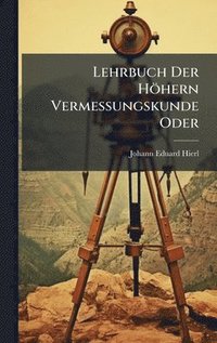 bokomslag Lehrbuch Der Höhern Vermessungskunde Oder