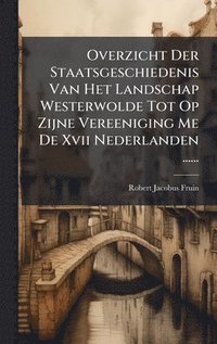 bokomslag Overzicht Der Staatsgeschiedenis Van Het Landschap Westerwolde Tot Op Zijne Vereeniging Me De Xvii Nederlanden ......