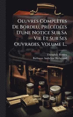 bokomslag Oeuvres Complètes De Bordeu, PrÃ(c)cÃ(c)dÃ(c)es D'une Notice Sur Sa Vie Et Sur Ses Ouvrages, Volume 1...