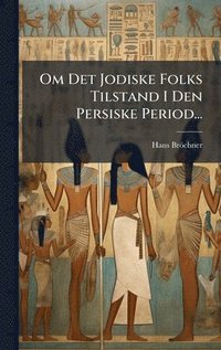 bokomslag Om Det Jodiske Folks Tilstand I Den Persiske Period...