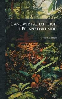 bokomslag Landwirtschaftliche Pflanzenkunde.