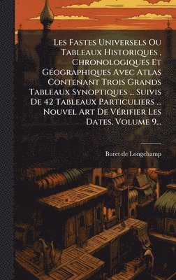 bokomslag Les Fastes Universels Ou Tableaux Historiques , Chronologiques Et GÃ©ographiques Avec Atlas Contenant Trois Grands Tableaux Synoptiques ... Suivis De