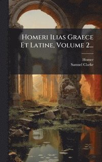 bokomslag Homeri Ilias Graece Et Latine, Volume 2...