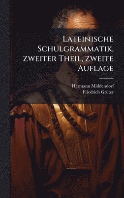 bokomslag Lateinische Schulgrammatik, zweiter Theil, zweite Auflage