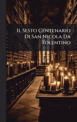 bokomslag Il Sesto Centenario Di San Nicola Da Tolentino