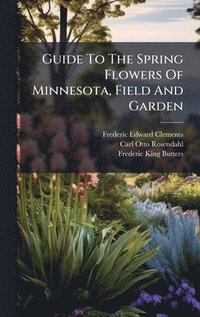bokomslag Guide To The Spring Flowers Of Minnesota, Field And Garden