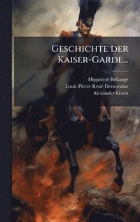 bokomslag Geschichte der Kaiser-Garde...