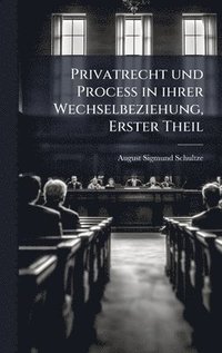 bokomslag Privatrecht und Process in ihrer Wechselbeziehung, Erster Theil