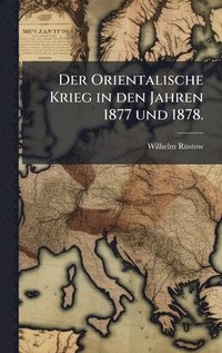 bokomslag Orientalische Krieg in den Jahren 1877 und 1878.