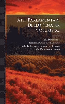 Atti Parlamentari Dello Senato, Volume 6...