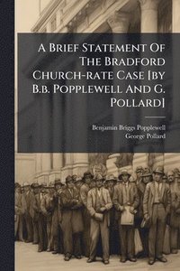 bokomslag A Brief Statement Of The Bradford Church-rate Case [by B.b. Popplewell And G. Pollard]