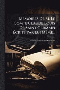 bokomslag MÃ(c)moires De M. Le Comte Claude Louis De Saint Germain Ã¿crits Par Lui MÃame...