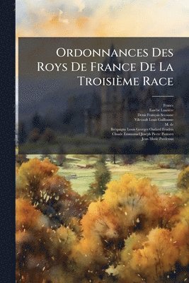 Eusèbe Laurière, Denis-François Secousse - Ordonnances Des Roys De France De La Troisième Race, Häftad