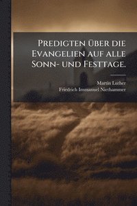 bokomslag Predigten Ã1/4ber die Evangelien auf alle Sonn- und Festtage.