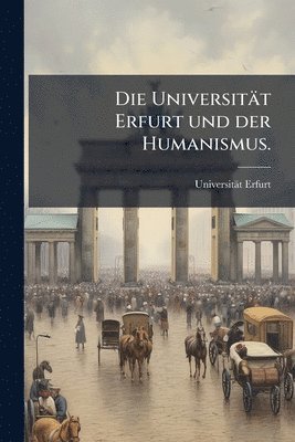 Universität Erfurt und der Humanismus.