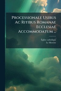 bokomslag Processionale Usibus Ac Ritibus Romanae Ecclesiae Accommodatum ...