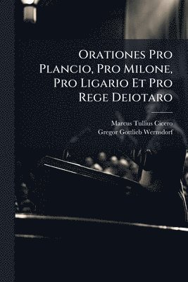 bokomslag Orationes Pro Plancio, Pro Milone, Pro Ligario Et Pro Rege Deiotaro