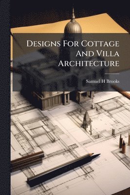 bokomslag Designs For Cottage And Villa Architecture