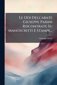 bokomslag Odi Dell'abate Giuseppe Parini Riscontrate Su Manoscritti E Stampe...