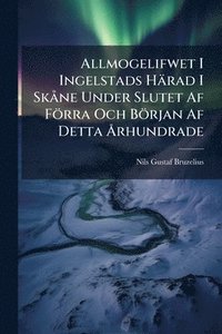 bokomslag Allmogelifwet I Ingelstads Härad I SkÃ ne Under Slutet Af Förra Och Början Af Detta Ã...rhundrade