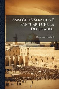 bokomslag Asisi CittÃ Serafica E Santuarii Che La Decorano...