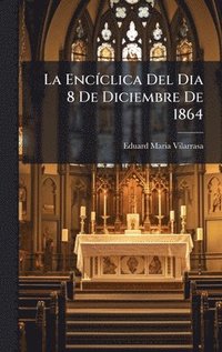 bokomslag La EncÃ-clica Del Dia 8 De Diciembre De 1864