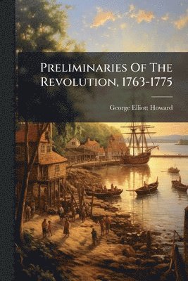 bokomslag Preliminaries Of The Revolution, 1763-1775