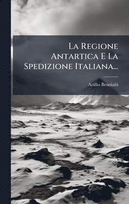 bokomslag Regione Antartica E La Spedizione Italiana...