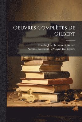 Nicolas-Joseph-Laurent Gilbert - Oeuvres Complètes De Gilbert, Häftad