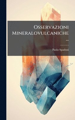 Paolo Spadoni - Osservazioni Mineralovulcaniche..., Inbunden