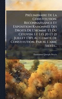 bokomslag PrÃ©liminaire De La Constitution. Reconnaissance Et Exposition RaisonnÃ©e Des Droits De L'homme Et Du Citoyen. Lu Les 20 Et 21 Juillet 1789, Au Comit