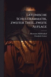 bokomslag Lateinische Schulgrammatik, zweiter Theil, zweite Auflage
