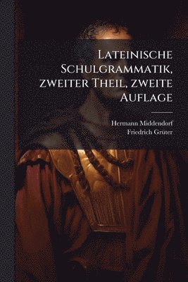 bokomslag Lateinische Schulgrammatik, zweiter Theil, zweite Auflage