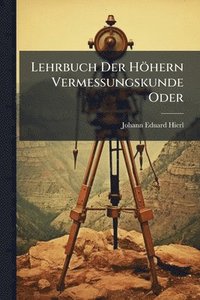 bokomslag Lehrbuch Der Höhern Vermessungskunde Oder
