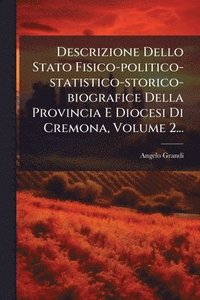 bokomslag Descrizione Dello Stato Fisico-politico-statistico-storico-biografice Della Provincia E Diocesi Di Cremona, Volume 2...