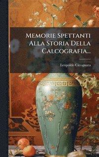 bokomslag Memorie Spettanti Alla Storia Della Calcografia...