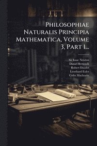 bokomslag Philosophiae Naturalis Principia Mathematica, Volume 3, Part 1...