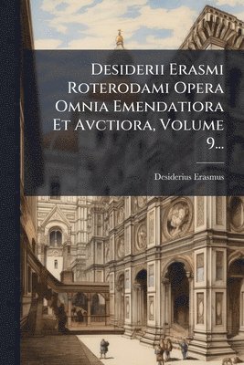 bokomslag Desiderii Erasmi Roterodami Opera Omnia Emendatiora Et Avctiora, Volume 9...