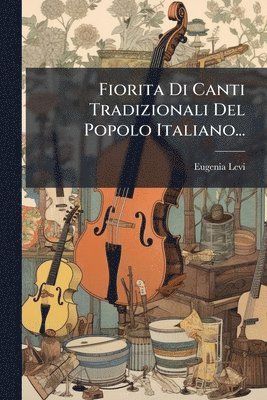 Eugenia Levi - Fiorita Di Canti Tradizionali Del Popolo Italiano..., Häftad