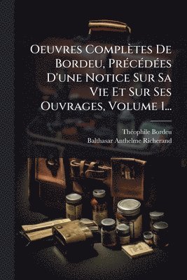 bokomslag Oeuvres Complètes De Bordeu, PrÃ(c)cÃ(c)dÃ(c)es D'une Notice Sur Sa Vie Et Sur Ses Ouvrages, Volume 1...