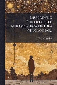 bokomslag Dissertatio Philologico-philosophica De Idea Philologiae...
