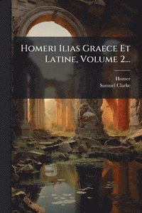 bokomslag Homeri Ilias Graece Et Latine, Volume 2...