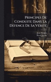 bokomslag Principes De Conduite Dans La Defence De Sa VÃ(c)ritÃ(c)