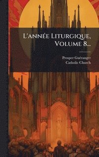 bokomslag L'annÃ(c)e Liturgique, Volume 8...