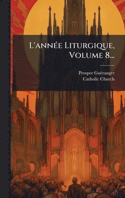 bokomslag L'annÃ©e Liturgique, Volume 8...