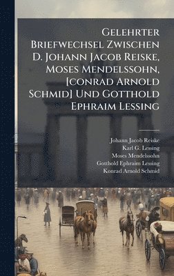 Johann Jacob Reiske, Moses Mendelssohn - Gelehrter Briefwechsel Zwischen D. Johann Jacob Reiske, Moses Mendelssohn, [conrad Arnold Schmid] Und Gotthold Ephraim Lessing, Inbunden