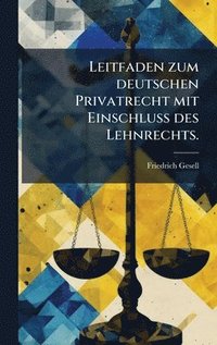 bokomslag Leitfaden zum deutschen Privatrecht mit EinschluÃ? des Lehnrechts.