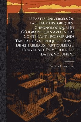 bokomslag Les Fastes Universels Ou Tableaux Historiques, Chronologiques Et GÃ(c)ographiques Avec Atlas Contenant Trois Grands Tableaux Synoptiques ... Suivis De