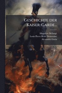 bokomslag Geschichte der Kaiser-Garde...