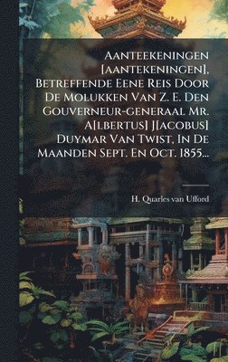 bokomslag Aanteekeningen [aantekeningen], Betreffende Eene Reis Door De Molukken Van Z. E. Den Gouverneur-generaal Mr. A[lbertus] J[acobus] Duymar Van Twist, In